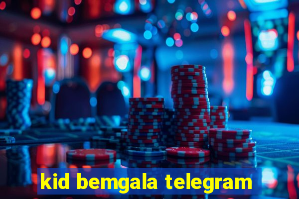 kid bemgala telegram